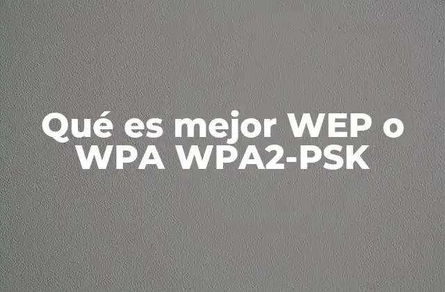 Qué es Mejor Wep o Wpa Wpa2-psk