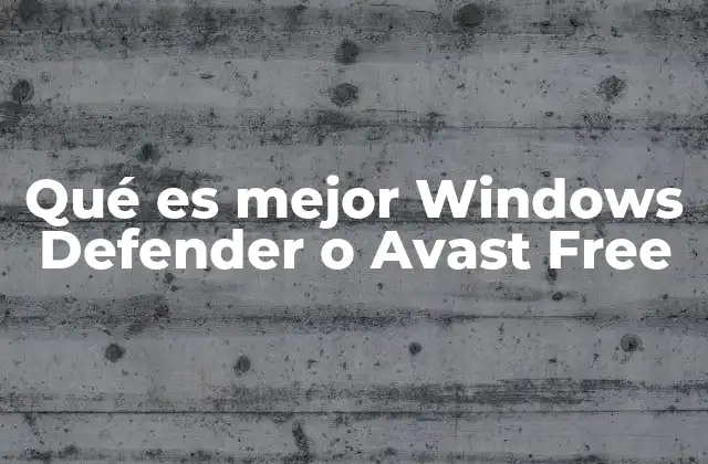 Qué es Mejor Windows Defender o Avast Free