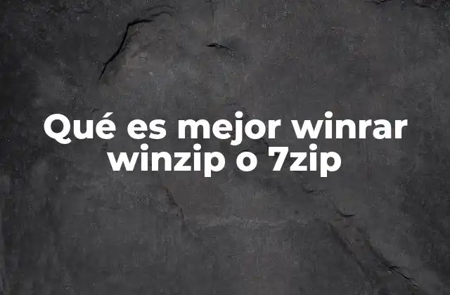 Qué es Mejor Winrar Winzip o 7zip