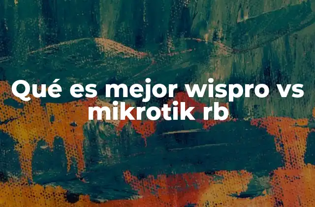 Qué es Mejor Wispro Vs Mikrotik Rb