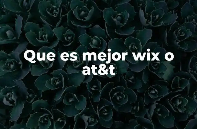 Que es Mejor Wix o At&t