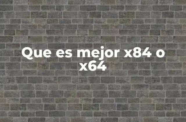 Que es Mejor X84 o X64