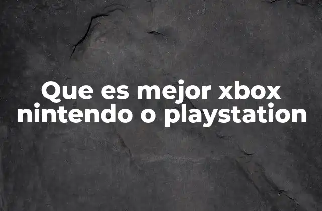 Que es Mejor Xbox Nintendo o Playstation