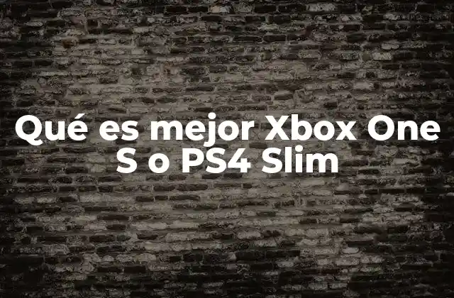 Qué es Mejor Xbox One S o Ps4 Slim