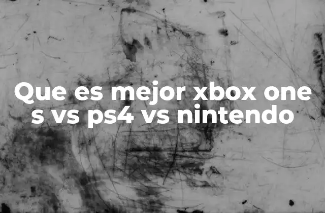 Que es Mejor Xbox One S Vs Ps4 Vs Nintendo