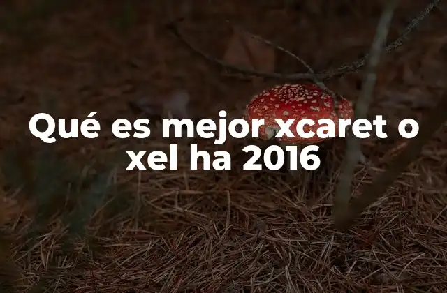 Qué es Mejor Xcaret o Xel Ha 2016