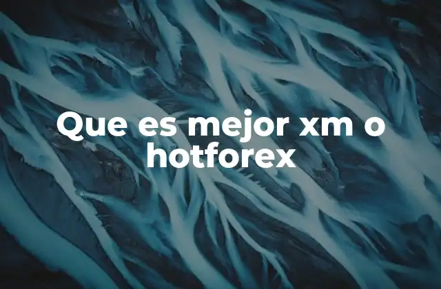 Factores clave para decidir entre XM y HotForex