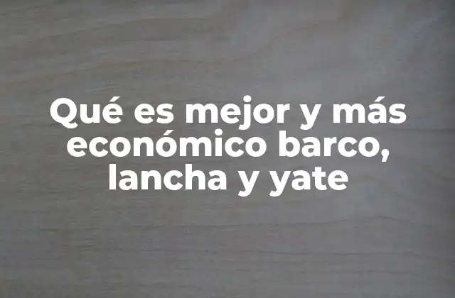 Qué es Mejor y Más Económico Barco, Lancha y Yate