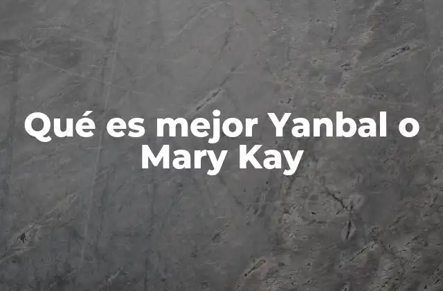Qué es Mejor Yanbal o Mary Kay