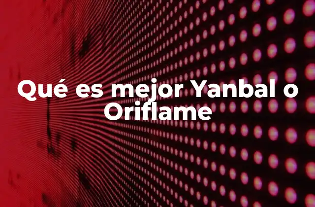 Qué es Mejor Yanbal o Oriflame