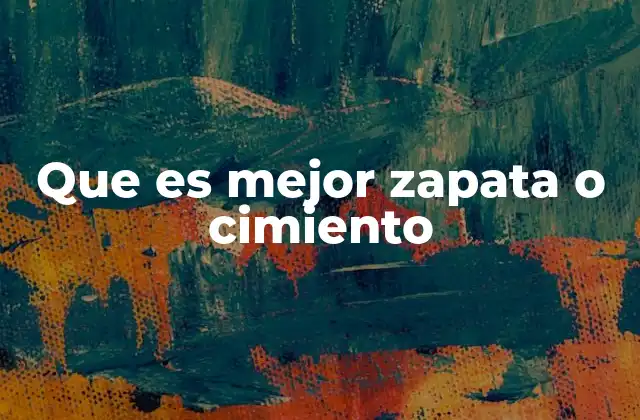 Que es Mejor Zapata o Cimiento