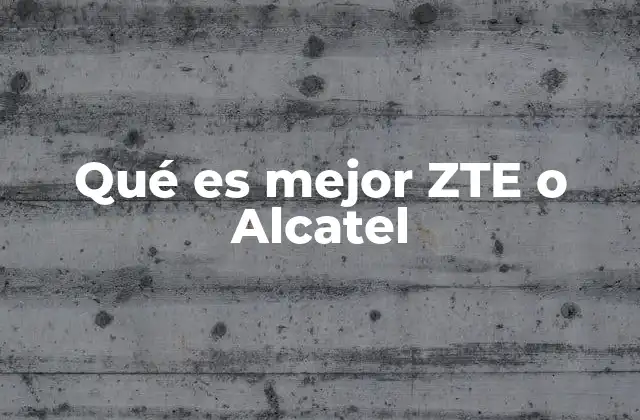 Qué es Mejor Zte o Alcatel