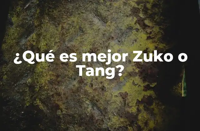 ¿qué es Mejor Zuko o Tang? 2 Factores clave para elegir entre dos opciones similares