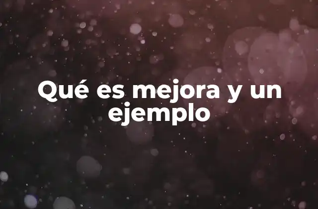 Qué es Mejora y un Ejemplo