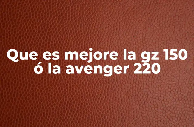 Que es Mejore la Gz 150 Ó la Avenger 220