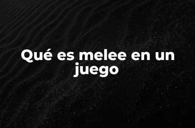 Qué es Melee en un Juego