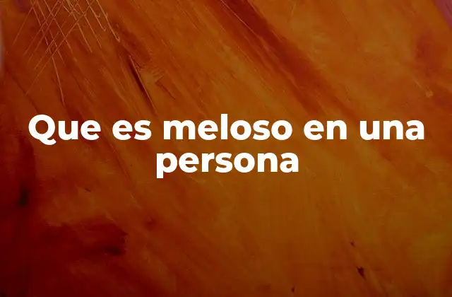 Que es Meloso en una Persona