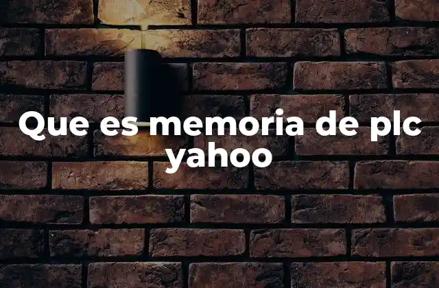 Que es Memoria de Plc Yahoo 2 Cómo funciona la memoria en sistemas de automatización industrial