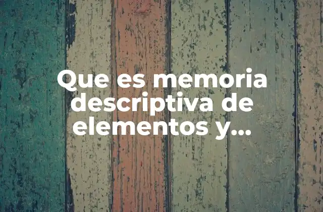 Que es Memoria Descriptiva de Elementos y Conexiones