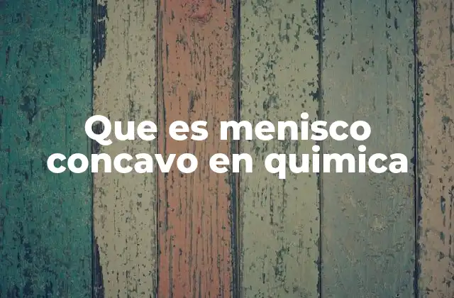 Que es Menisco Concavo en Quimica