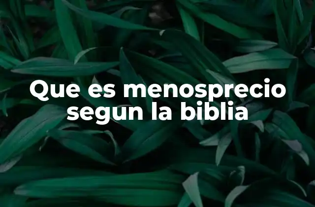 Que es Menosprecio Segun la Biblia