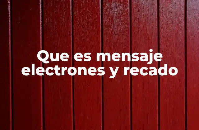 Que es Mensaje Electrones y Recado