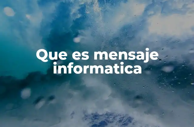 Que es Mensaje Informatica