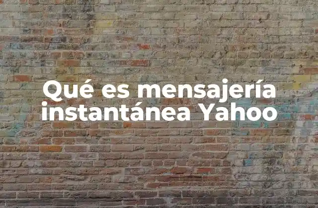 Qué es Mensajería Instantánea Yahoo