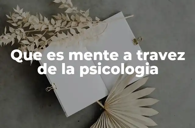 Que es Mente a Travez de la Psicologia