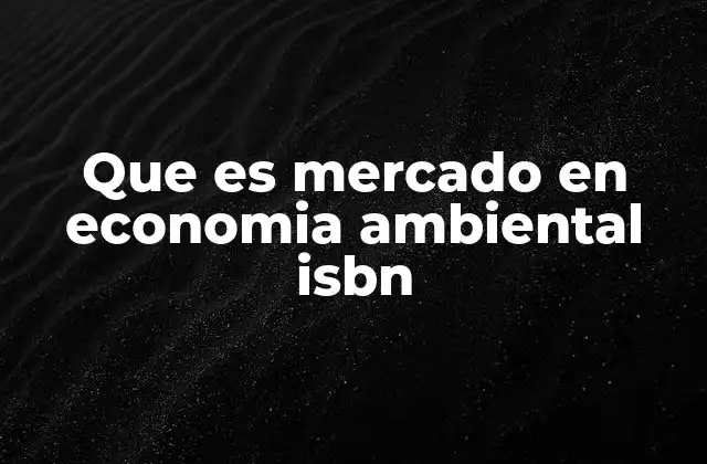 Que es Mercado en Economia Ambiental Isbn 2 El papel del mercado en la gestión de recursos naturales