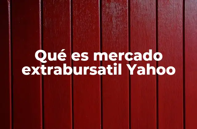 Qué es Mercado Extrabursatil Yahoo