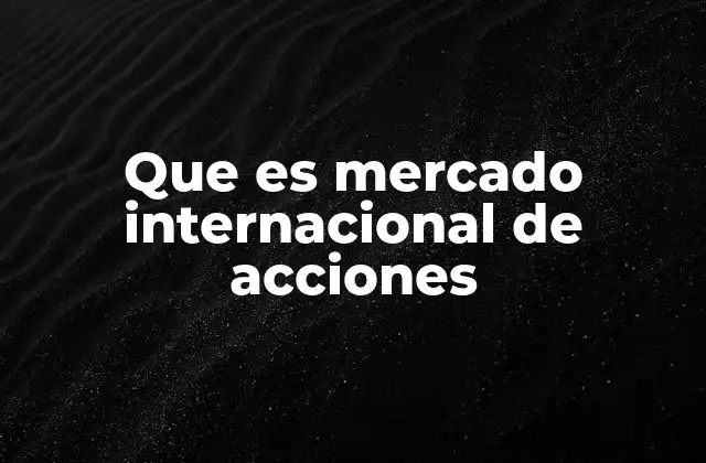 Que es Mercado Internacional de Acciones