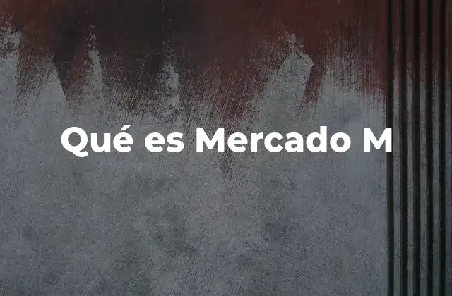 Qué es Mercado M