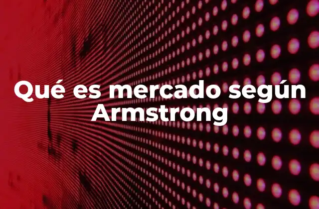 Qué es Mercado según Armstrong