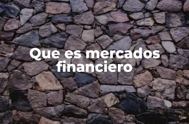 La importancia de los mercados financieros en la economía