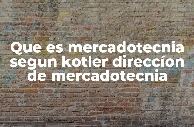 Que es Mercadotecnia Segun Kotler Direccíon de Mercadotecnia