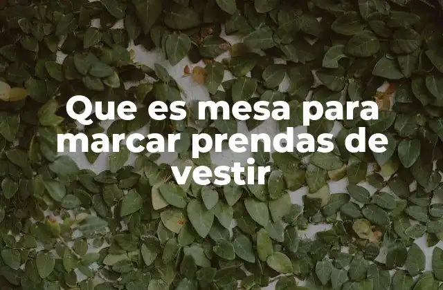 Que es Mesa para Marcar Prendas de Vestir 2 Cómo mejora la calidad de la confección