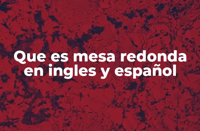 Que es Mesa Redonda en Ingles y Español