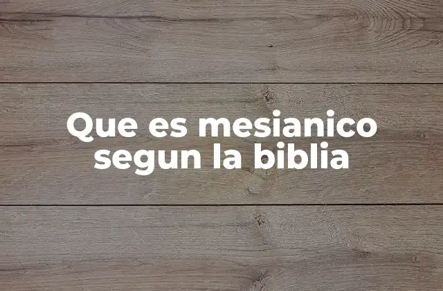 Que es Mesianico Segun la Biblia