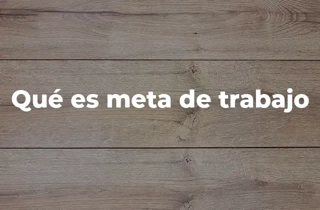 Qué es Meta de Trabajo