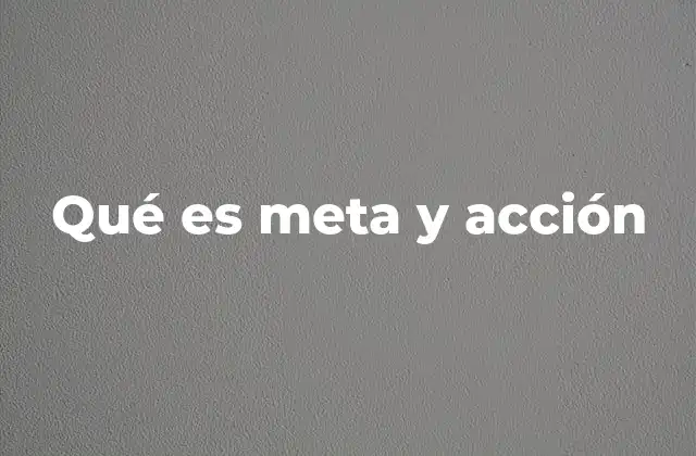 Qué es Meta y Acción