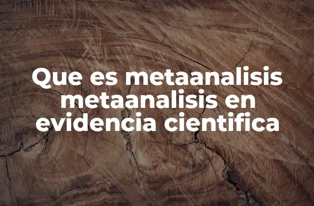 Que es Metaanalisis Metaanalisis en Evidencia Cientifica