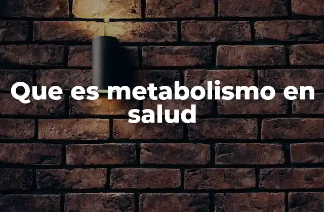 Que es Metabolismo en Salud