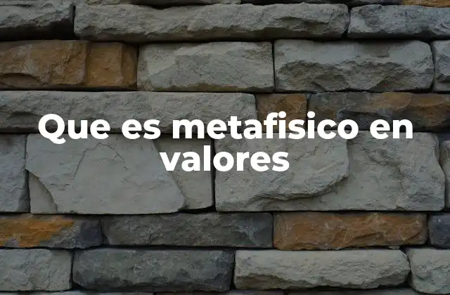 Que es Metafisico en Valores