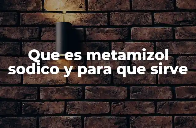 Que es Metamizol Sodico y para que Sirve 2 El papel del metamizol en la medicina moderna