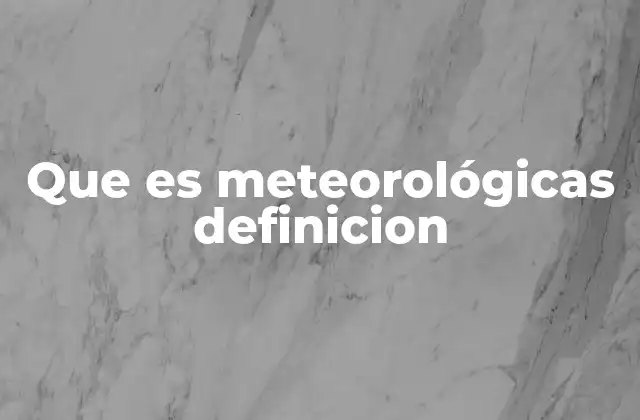 Que es Meteorológicas Definicion
