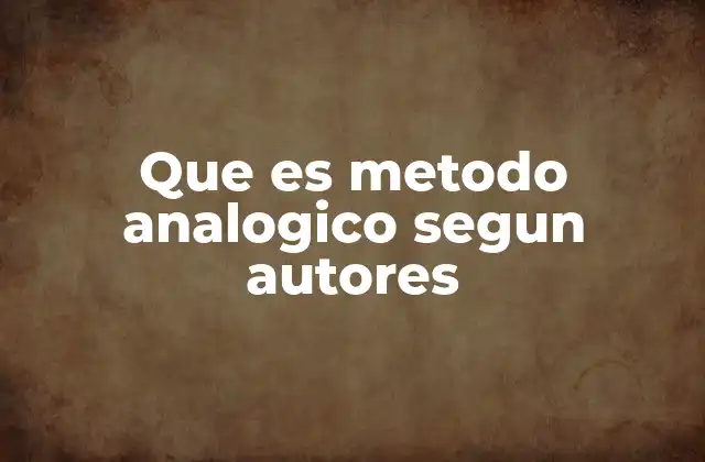 Que es Metodo Analogico Segun Autores