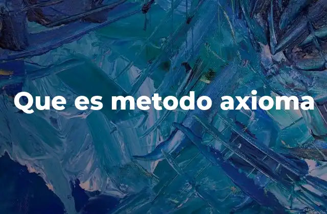 Que es Metodo Axioma