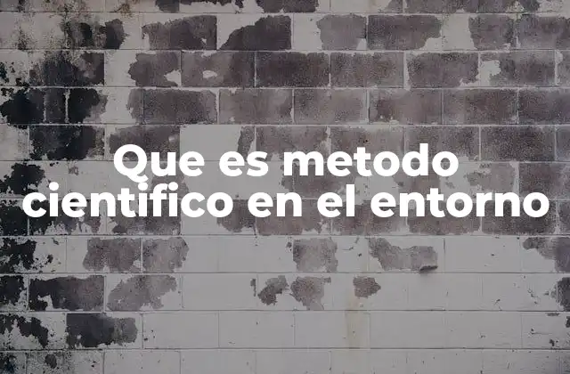 Que es Metodo Cientifico en el Entorno