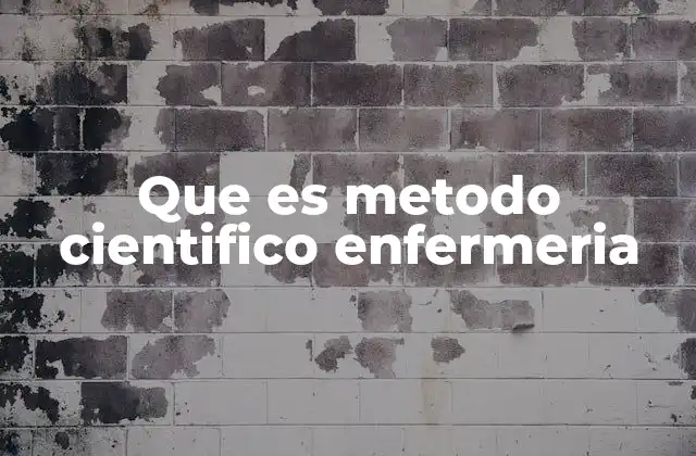 Que es Metodo Cientifico Enfermeria